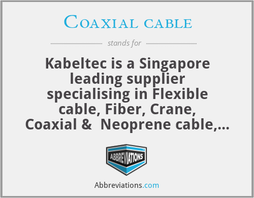 Coaxial cable - Kabeltec is a Singapore leading supplier specialising in Flexible cable, Fiber, Crane, Coaxial &  Neoprene cable, High-temperature cable, Electrical cable and wire, etc. for use in industrial, LAN, Solar, Welding, Data, Power Cable and Communication cable.